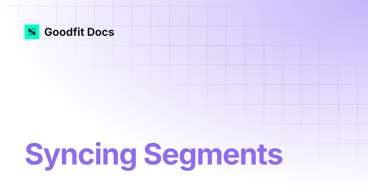 Syncing Segments | GoodFit Docs