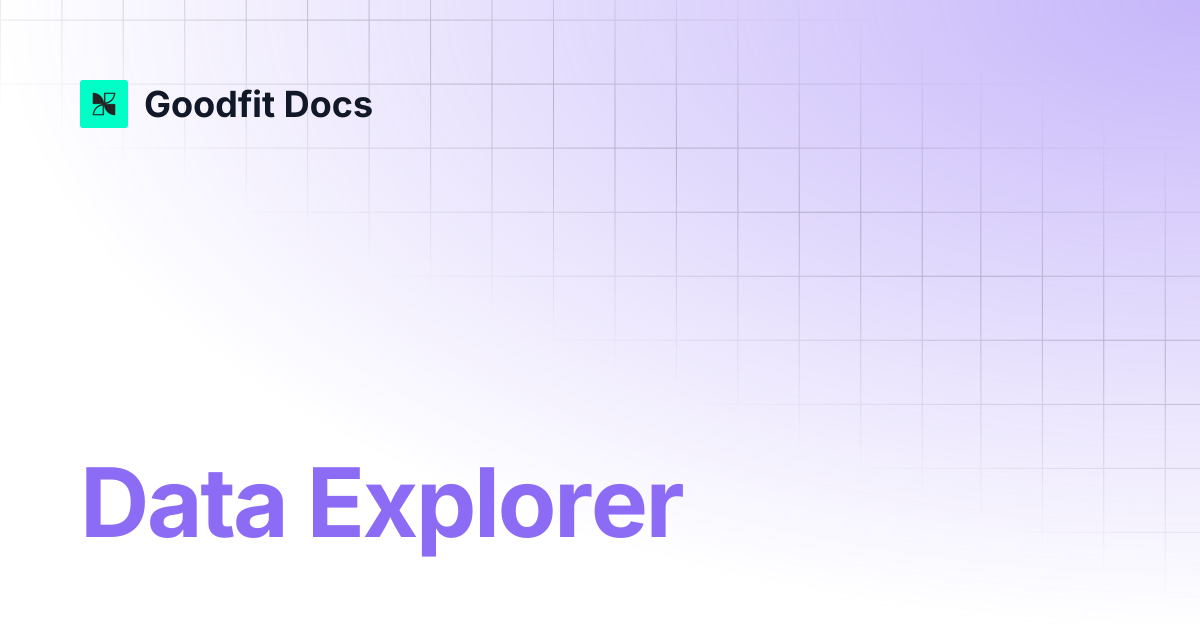 Data Explorer | Goodfit Docs
