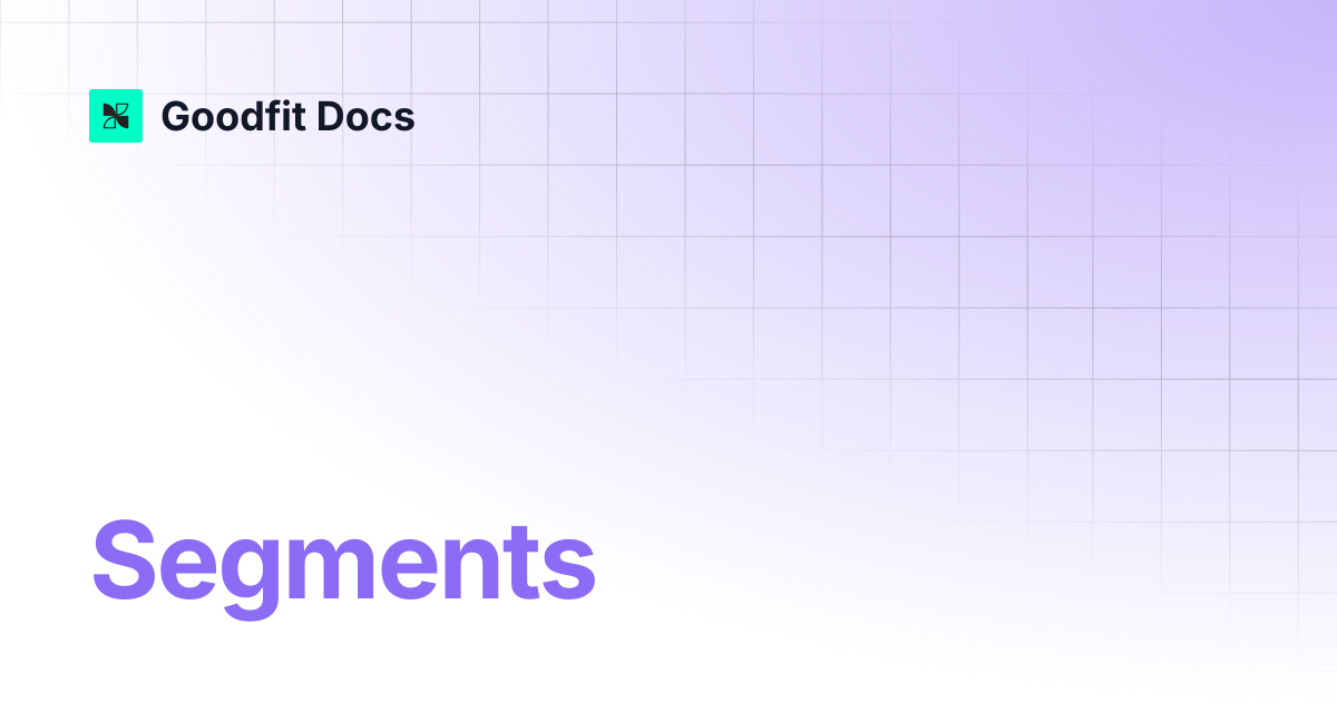 Segments | GoodFit Docs